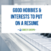 Hobbies and interests to put on a resume