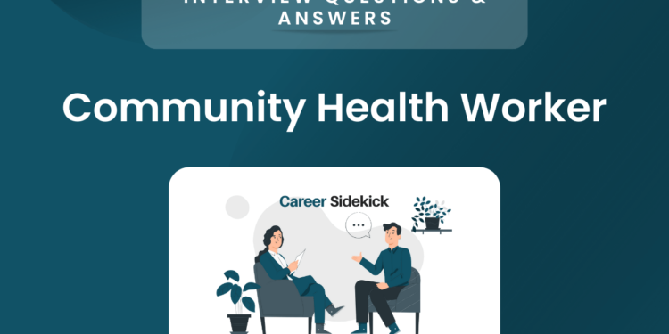 15 Community Health Worker Interview Questions – Career Sidekick