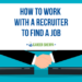 How to work with a recruiter to find a job