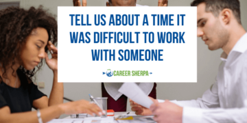 Candidates talking about a time when it was difficult to work with someone