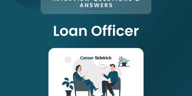 Top 15 Loan Officer Interview Questions & Answers – Career Sidekick