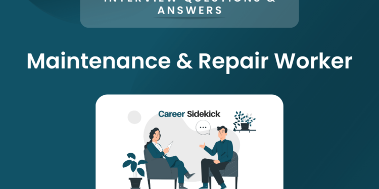 Top 15 Maintenance & Repair Worker Interview Questions – Career Sidekick
