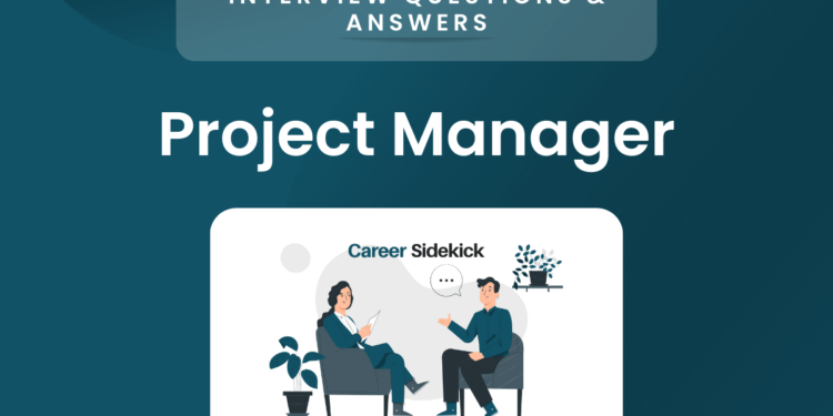 Top 15 Project Manager Interview Questions & Answers – Career Sidekick