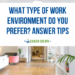 What type of work environment do you prefer