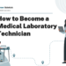 How to Become a Medical Laboratory Technician – Career Sidekick