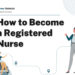 How to Become a Registered Nurse – Career Sidekick