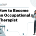 How to Become an Occupational Therapist – Career Sidekick