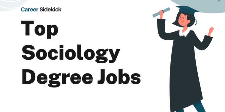 Top 15 Sociology Degree Jobs – Career Sidekick