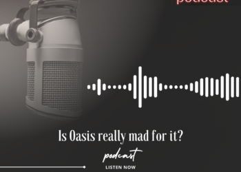 Podcast: Is Oasis really mad for it?