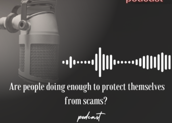 Podcast: Are people doing enough to protect themselves from scams?