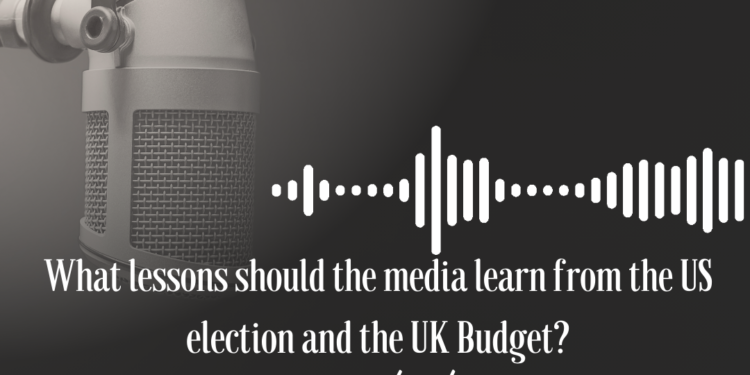 Podcast: What lessons should the media learn from the US election and the UK Budget?
