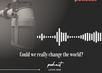 Podcast: Could we really change the world?