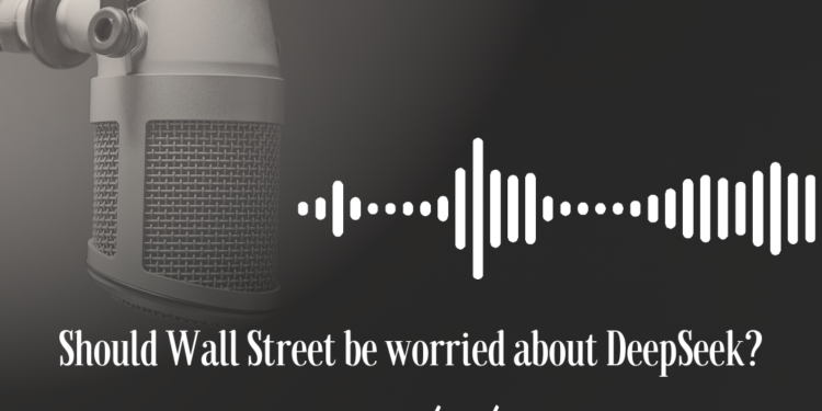 Podcast: Should Wall Street be worried about DeepSeek?