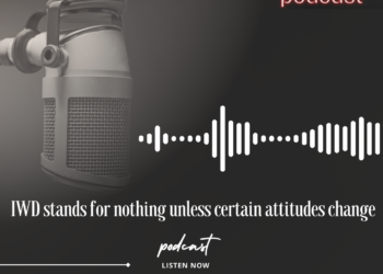 Podcast: IWD stands for nothing unless certain attitudes change