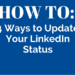 4 Ways to Update Your LinkedIn Status