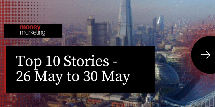 Money Marketing Weekly Wrap-Up – 26 May to 30 May
