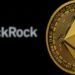 BlackRock registers iShares Staked Ethereum Trust ETF in Delaware
