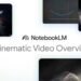 How NotebookLM's New 'Cinematic Video' Tool Works