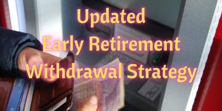 My Updated Early Retirement Withdrawal Plan